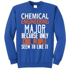 Chemical Engineering Major Because Only Cool People Seem To Gift Sweatshirt