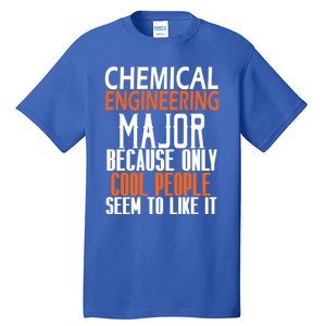 Chemical Engineering Major Because Only Cool People Seem To Gift Tall T-Shirt