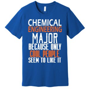 Chemical Engineering Major Because Only Cool People Seem To Gift Premium T-Shirt