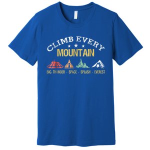 Climb Every Mountain Big Thunder Space Splashs Everests Gift Premium T-Shirt