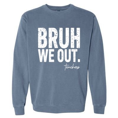 Cute End Of School Year Teacher Summer Bruh We Out Teachers Garment-Dyed Sweatshirt