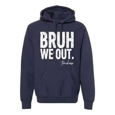 Cute End Of School Year Teacher Summer Bruh We Out Teachers Premium Hoodie