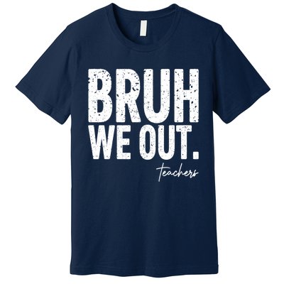 Cute End Of School Year Teacher Summer Bruh We Out Teachers Premium T-Shirt