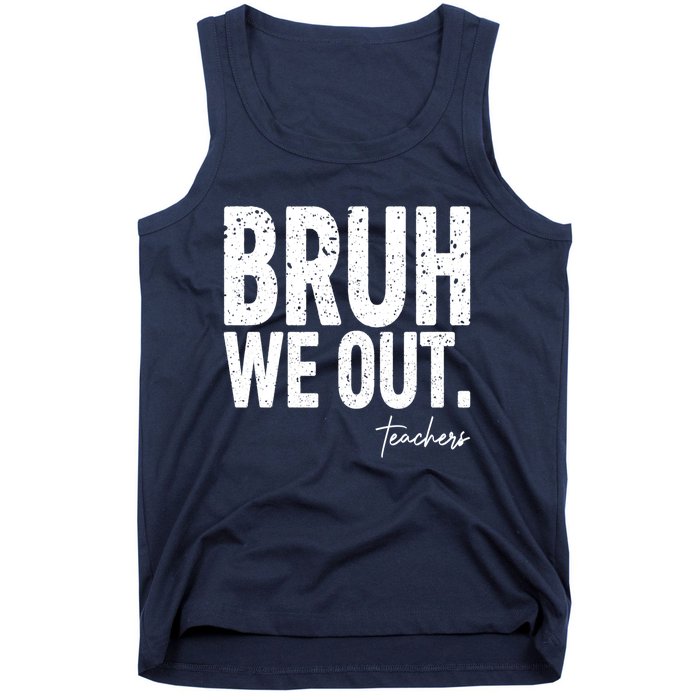 Cute End Of School Year Teacher Summer Bruh We Out Teachers Tank Top