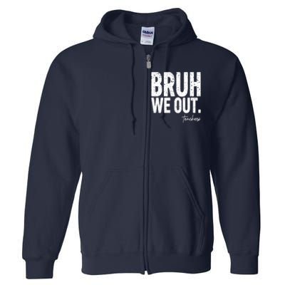 Cute End Of School Year Teacher Summer Bruh We Out Teachers Full Zip Hoodie