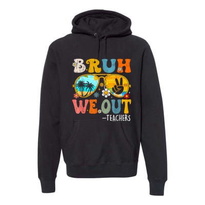 Cute End Of School Year Teacher Summer Bruh We Out Teachers Premium Hoodie