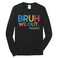 Cute End Of School Year Teacher Summer Bruh We Out Teachers Tall Long Sleeve T-Shirt