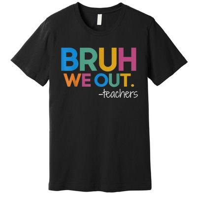 Cute End Of School Year Teacher Summer Bruh We Out Teachers Premium T-Shirt