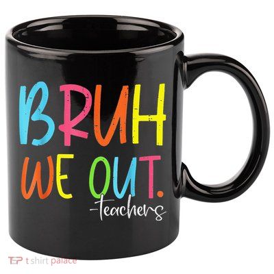Cute End Of School Year Teacher Summer Bruh We Out Teachers 11oz C Handle Ceramic Mug