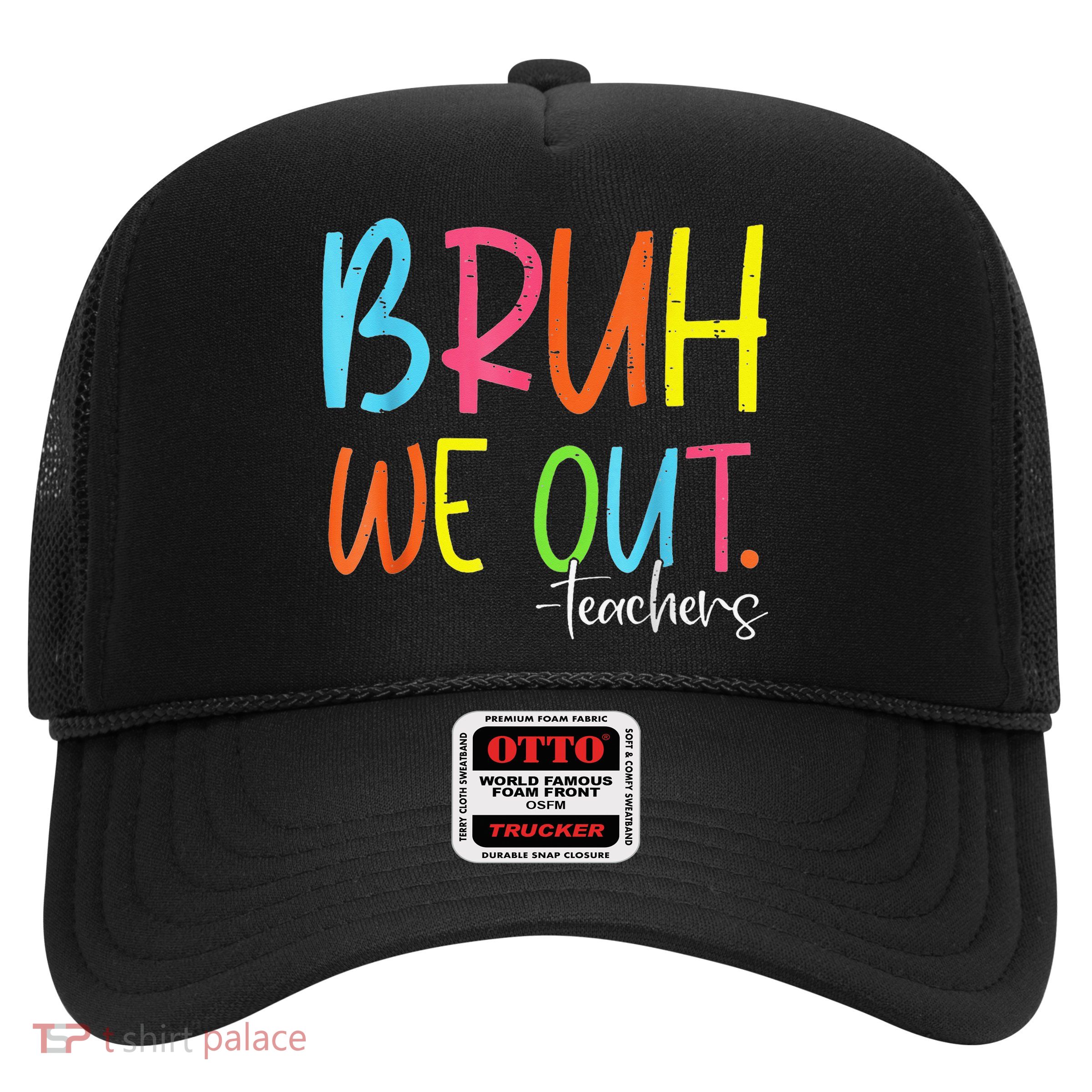 Cute End Of School Year Teacher Summer Bruh We Out Teachers Trucker Hat
