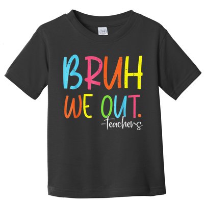 Cute End Of School Year Teacher Summer Bruh We Out Teachers Toddler T-Shirt