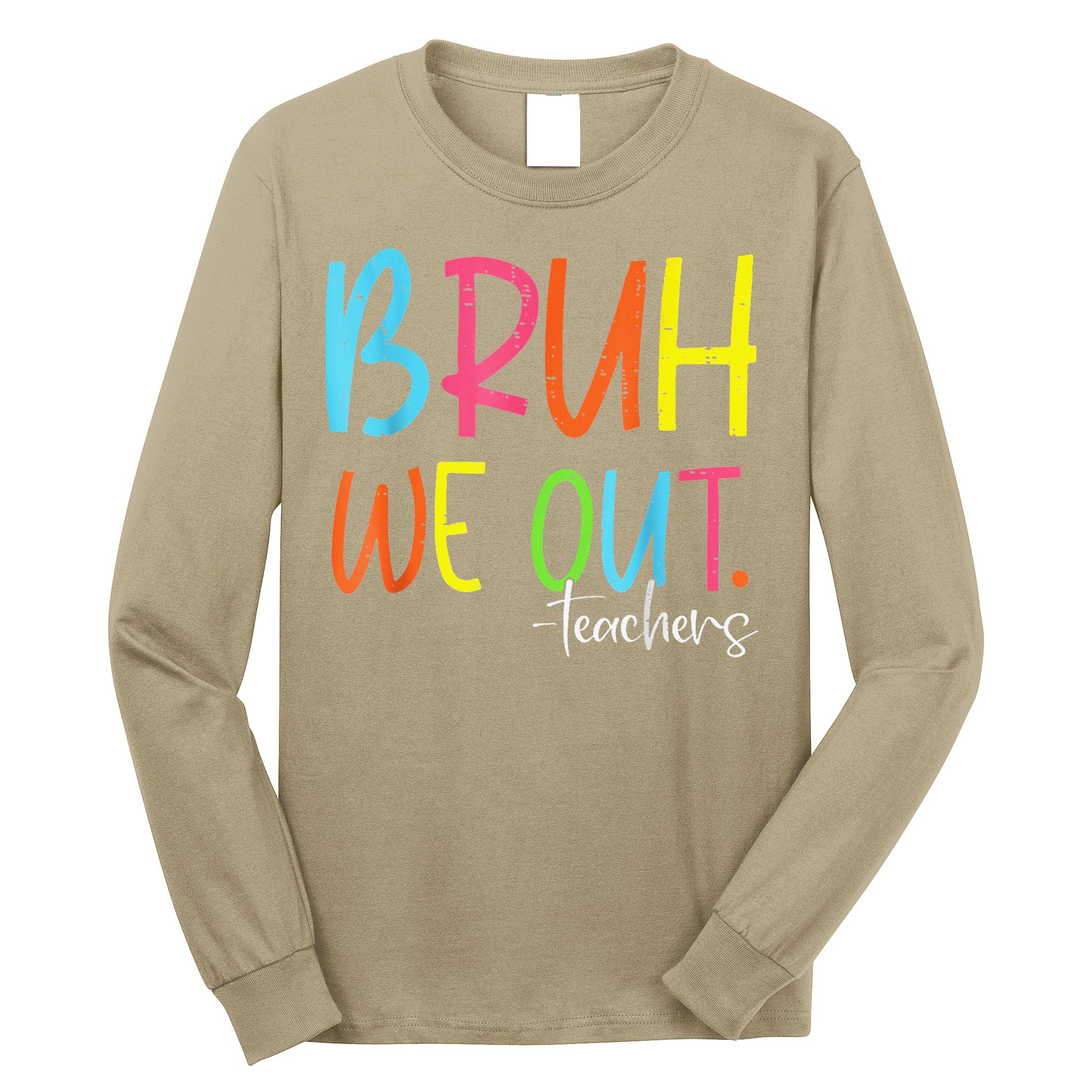 Cute End Of School Year Teacher Summer Bruh We Out Teachers Long Sleeve Shirt