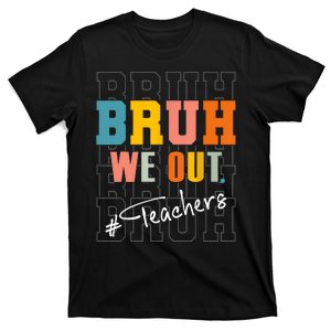 Cute End Of School Year Bruh We Out Teachers Gift T-Shirt