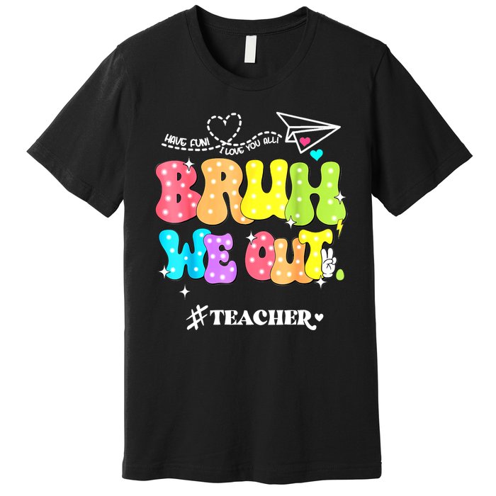 Cute End Of School Year Groovy Summer Bruh We Out Teachers Gift Premium T-Shirt