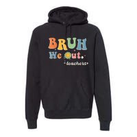 Cute End Of School Year Teacher Summer Bruh We Out Teachers Premium Hoodie