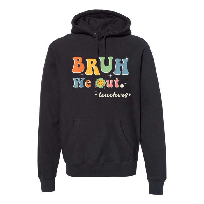 Cute End Of School Year Teacher Summer Bruh We Out Teachers Premium Hoodie