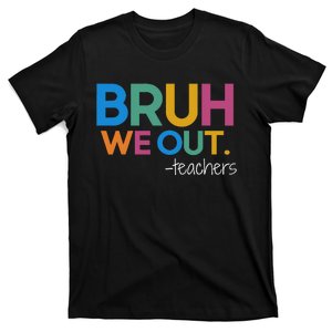 Cute End Of School Year Teacher Summer Bruh We Out Teachers T-Shirt