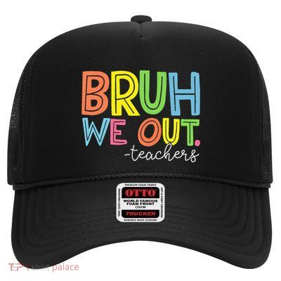 Cute End Of School Year Teacher Summer Bruh We Out Teachers High Crown Mesh Back Trucker Hat