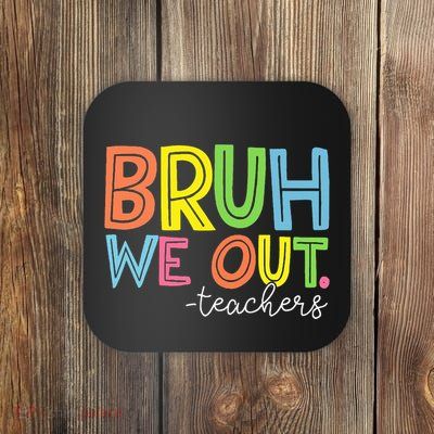 Cute End Of School Year Teacher Summer Bruh We Out Teachers Coaster
