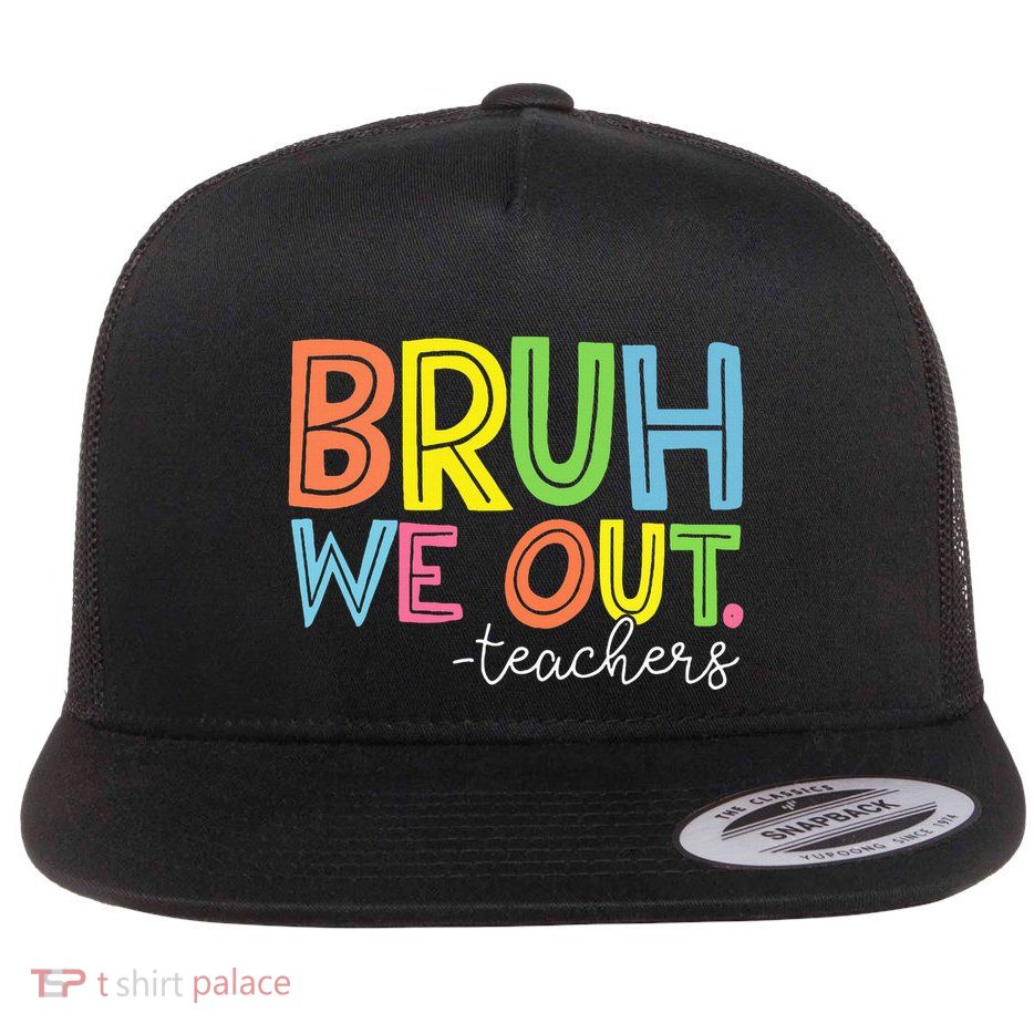 Cute End Of School Year Teacher Summer Bruh We Out Teachers Flat Bill Trucker Hat