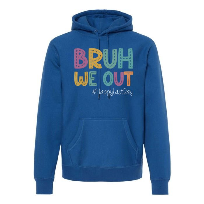 Cute End Of School Year Teacher Summer Bruh We Out Teachers Gift Premium Hoodie