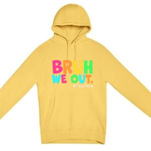 Cute End Of School Year Teacher Summer Bruh We Out Teachers Gift Premium Pullover Hoodie