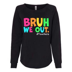 Cute End Of School Year Teacher Summer Bruh We Out Teachers Gift Womens California Wash Sweatshirt