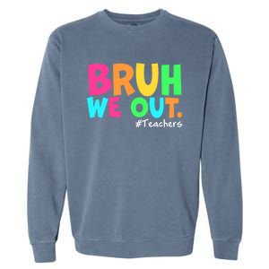 Cute End Of School Year Teacher Summer Bruh We Out Teachers Gift Garment-Dyed Sweatshirt