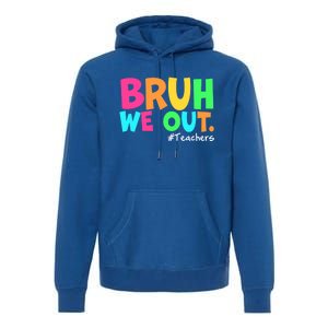 Cute End Of School Year Teacher Summer Bruh We Out Teachers Gift Premium Hoodie