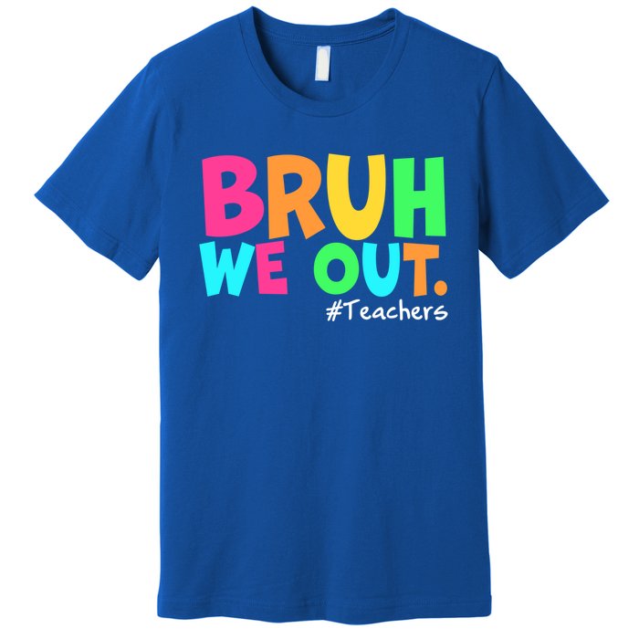 Cute End Of School Year Teacher Summer Bruh We Out Teachers Gift Premium T-Shirt