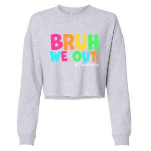 Cute End Of School Year Teacher Summer Bruh We Out Teachers Gift Cropped Pullover Crew