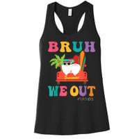 Cute End Of School Year Teacher Summer Bruh We Out Teachers Women's Racerback Tank