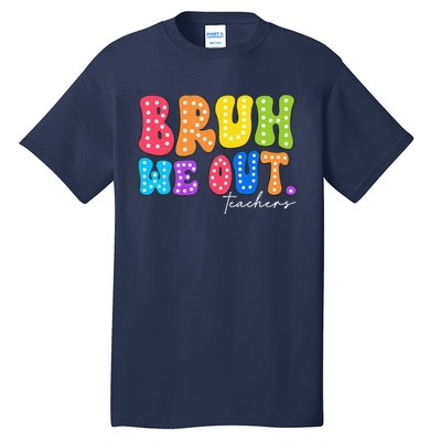 Cute End Of School Year Groovy Summer Bruh We Out Teachers Tall T-Shirt