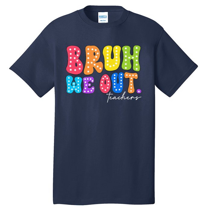 Cute End Of School Year Groovy Summer Bruh We Out Teachers Tall T-Shirt