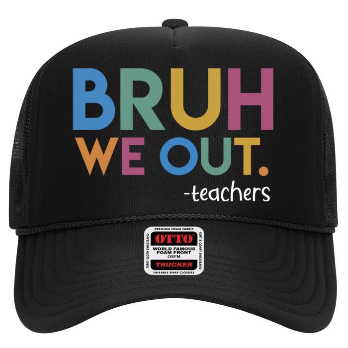 Cute End Of School Year Teacher Summer Bruh We Out Teachers High Crown Mesh Back Trucker Hat