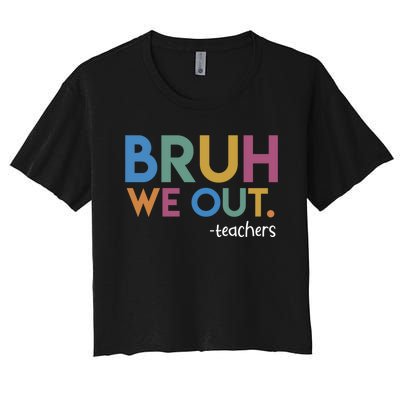 Cute End Of School Year Teacher Summer Bruh We Out Teachers Women's Crop Top Tee