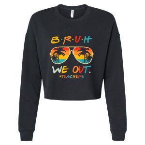 Cute End Of School Year Funny Glasse Summer Bruh We Out Teachers Gift Cropped Pullover Crew