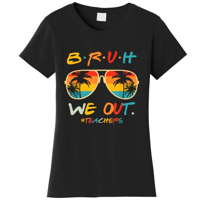 Cute End Of School Year Funny Glasse Summer Bruh We Out Teachers Gift Women's T-Shirt