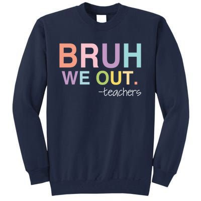 Cute End Of School Year Teacher Summer Bruh We Out Teachers Tall Sweatshirt