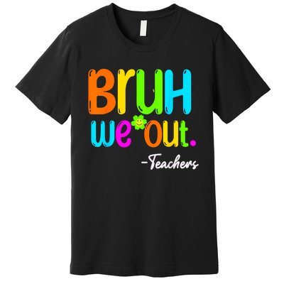 Cute End Of School Year Teacher Summer Bruh We Out Teachers Premium T-Shirt