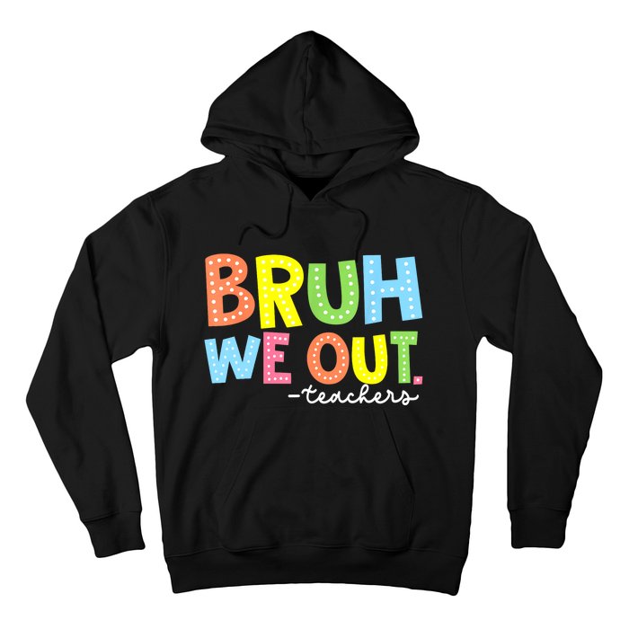 Cool End Of School Year Summer Bruh We Out Teachers Gift Hoodie