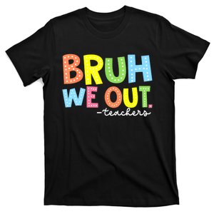 Cool End Of School Year Summer Bruh We Out Teachers Gift T-Shirt