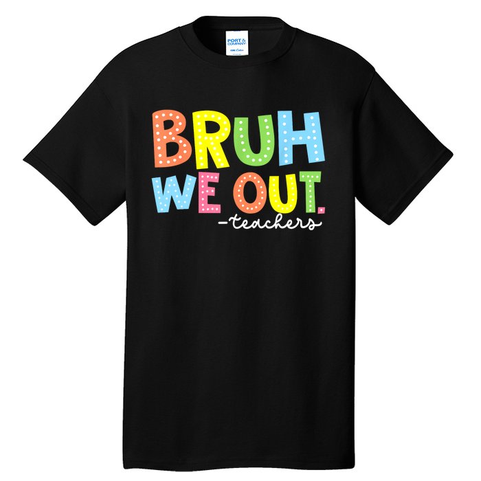 Cool End Of School Year Summer Bruh We Out Teachers Gift Tall T-Shirt