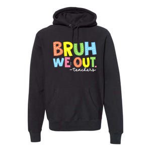 Cool End Of School Year Summer Bruh We Out Teachers Gift Premium Hoodie