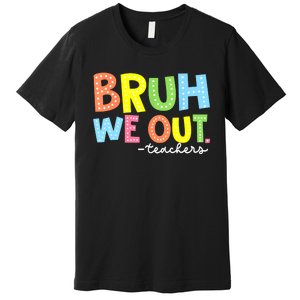 Cool End Of School Year Summer Bruh We Out Teachers Gift Premium T-Shirt