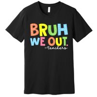 Cool End Of School Year Summer Bruh We Out Teachers Gift Premium T-Shirt