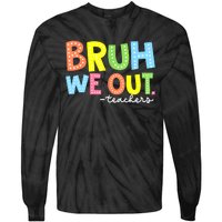 Cool End Of School Year Summer Bruh We Out Teachers Gift Tie-Dye Long Sleeve Shirt