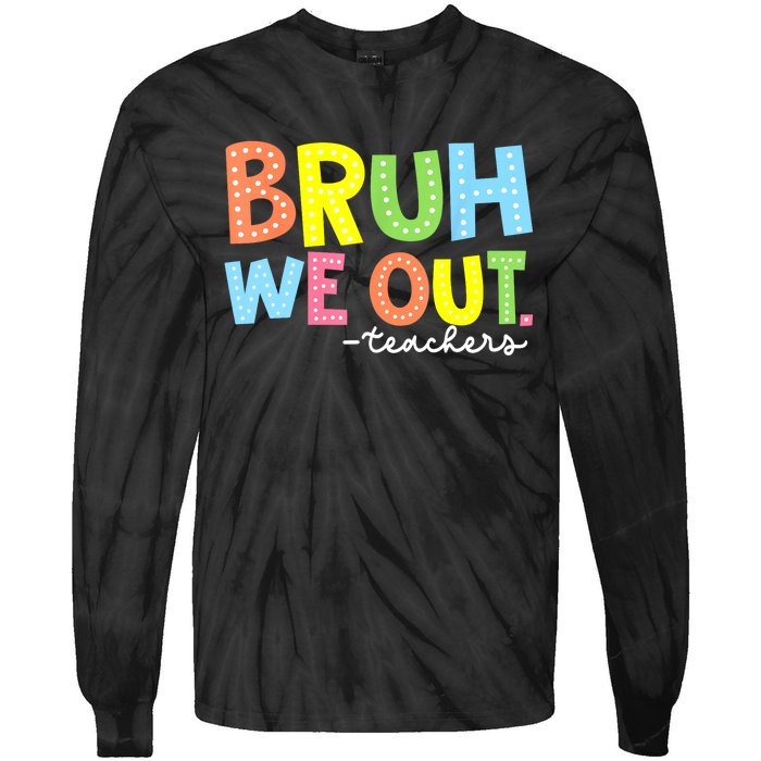 Cool End Of School Year Summer Bruh We Out Teachers Gift Tie-Dye Long Sleeve Shirt