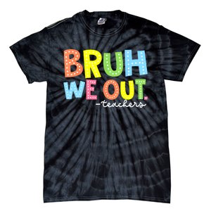 Cool End Of School Year Summer Bruh We Out Teachers Gift Tie-Dye T-Shirt