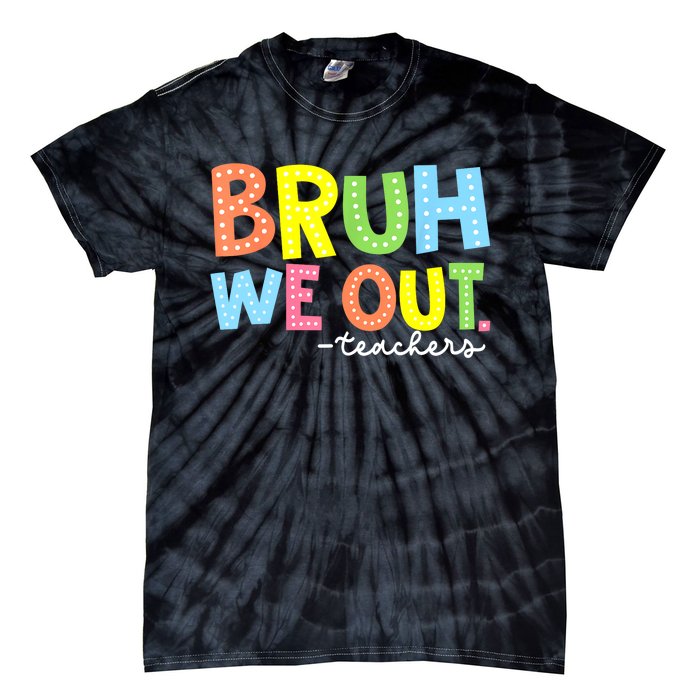 Cool End Of School Year Summer Bruh We Out Teachers Gift Tie-Dye T-Shirt